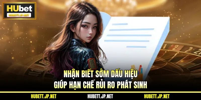 Nhận biết sớm dấu hiệu giúp hạn chế rủi ro phát sinh