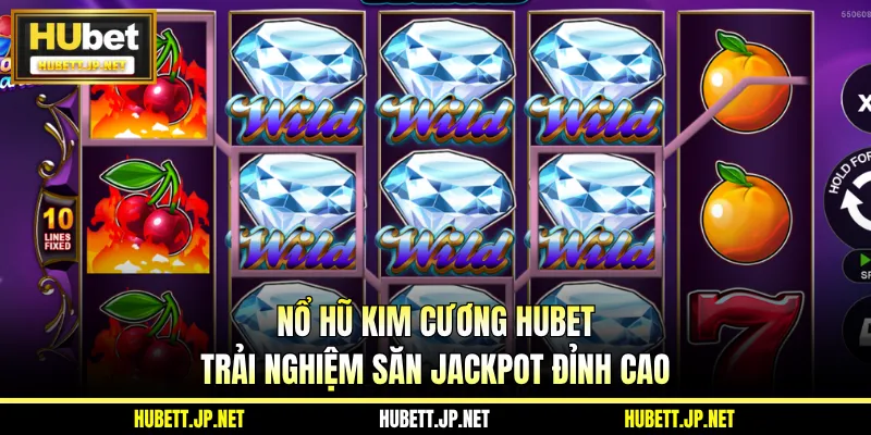 Nổ Hũ Kim Cương HUBET - Trải Nghiệm Săn Jackpot Đỉnh Cao