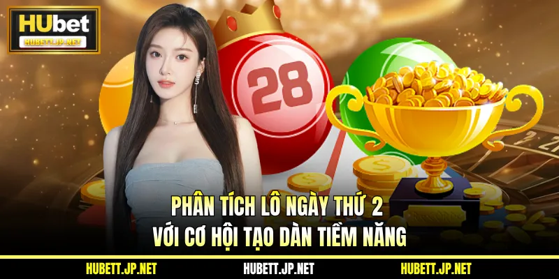 Phân tích lô ngày thứ 2 với cơ hội tạo dàn tiềm năng