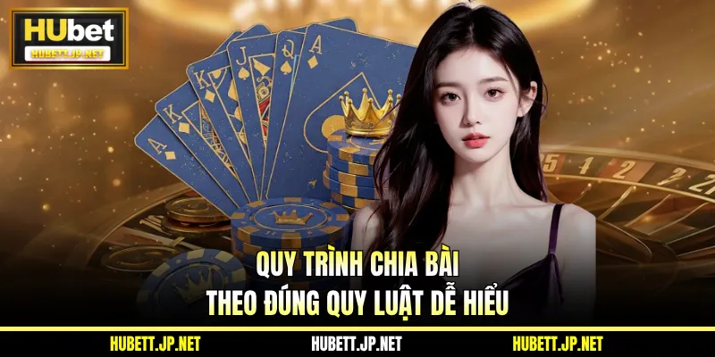Quy trình chia bài theo đúng quy luật dễ hiểu