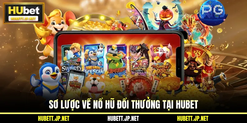Sơ lược về nổ hũ đổi thưởng tại Hubet