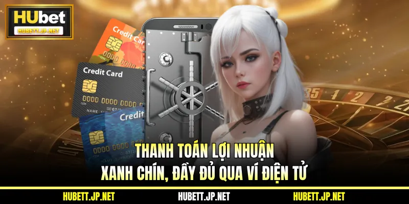 Thanh toán lợi nhuận xanh chín, đầy đủ qua ví điện tử