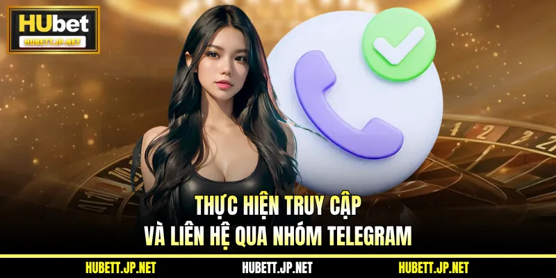 Thực hiện truy cập và liên hệ qua nhóm Telegram